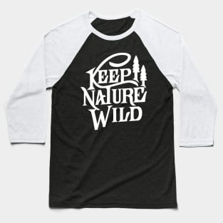 Keep Nature Wild Baseball T-Shirt